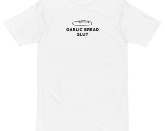 Garlic Bread Slut – Premium Heavyweight Tee