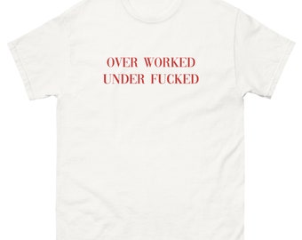 Over Worked Under F*cked – Classic Tee