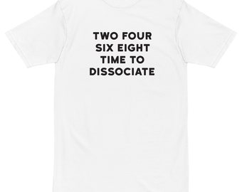 Time to Dissociate - Premium Heavyweight Tee