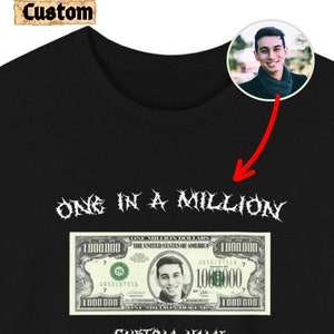 Custom million dollar tshirt, Your Face on Money Tee, one in a million t-shirt, Personalized Birthday Gift, Custom oversized tshirt