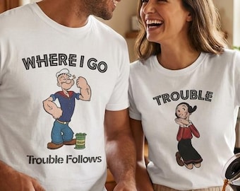 Chemises de couple assorties drôle Popeye et Olive Oyl - Where I Go Trouble Follows - Cadeau de la Saint-Valentin marin rétro - Couple de dessin animé vintage