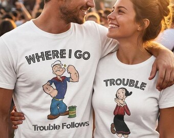 Chemises de couple assorties drôle Popeye et Olive Oyl - Where I Go Trouble Follows - Cadeau de la Saint-Valentin marin rétro - Couple de dessin animé vintage