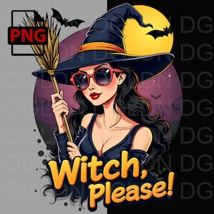 Witch, Please PNG | Sassy Witch Graphic for Halloween | Digital Download for T-Shirts, Mugs, and Posters | Cute Witch Art