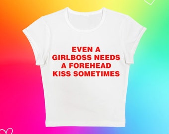 Even a Girlboss needs a Forehead Kiss Sometimes Top y2k Baby Tee