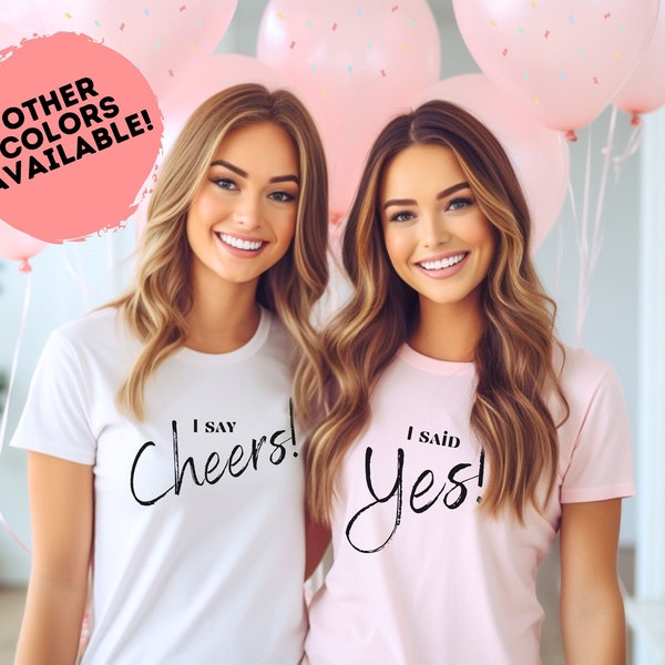 Bachelorette Party Shirts, I Said Yes, I Say Cheers Party Group Shirts, Bridal Party, Bridesmaids Gift, Matching Wedding Party Shirts