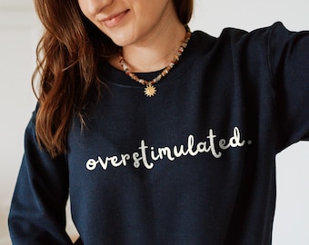 Overstimulated Sweatshirt, Sensory Overload Shirt, Mental Health Sweater, Anxiety Sweatshirt, ADHD Sweater, Mental Health Support Apparel