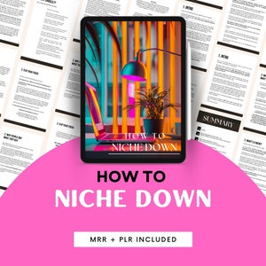 May include: A pink and white graphic with the text "How to Niche Down" in large, bold letters. The text "MRR + PLR Included" is below the main text. A tablet computer is shown in the upper left corner of the image. The tablet screen displays the text "How to Niche Down" in a white box with a black background. The tablet is on a table with a lamp and a plant.