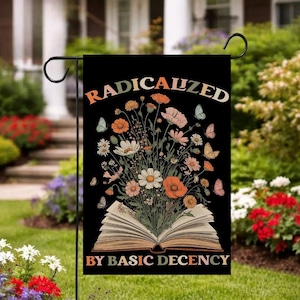 Radicalized by Basic Decency Garden Flag, Anti Felon President Equal Rights Feminist Social Justice Gifts Outdoor Sign Yard House Flag