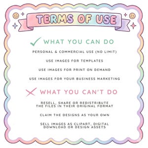 May include: A square sign with a scalloped rainbow border featuring the text TERMS OF USE. It lists permitted actions including personal and commercial use, templates, print on demand, and marketing, alongside prohibited actions like reselling or sharing.