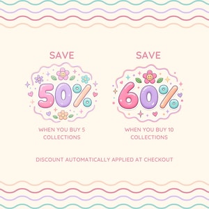 May include: A graphic featuring two scalloped badges with pastel flowers, hearts, and stars. One badge says SAVE 50% WHEN YOU BUY 5 COLLECTIONS, the other SAVE 60% WHEN YOU BUY 10 COLLECTIONS. Text at the bottom reads DISCOUNT AUTOMATICALLY APPLIED AT CHECKOUT.