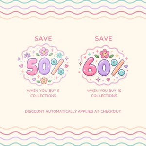May include: A graphic featuring two scalloped badges with pastel flowers, hearts, and stars. One badge says SAVE 50% WHEN YOU BUY 5 COLLECTIONS, the other SAVE 60% WHEN YOU BUY 10 COLLECTIONS. Text at the bottom reads DISCOUNT AUTOMATICALLY APPLIED AT CHECKOUT.