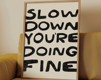 Slow Down You're Doing Fine Print, Inspirational Wall Art (Digital Art)