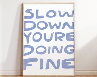 Light Blue Slow Down You're Doing Fine Poster, Uplifting Quote Art Print