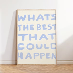 Wat is het beste dat kan gebeuren-print, opbeurend citaat Art Print, affirmatie citaat poster, dagelijkse herinnering kunst aan de muur, lichtblauwe esthetiek