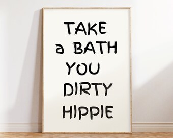 Take a Bath You Dirty Hippie, Trendy Bathroom Print, College Bathroom Art, Funny Toilet Print, Funny Bathroom Print, Bathroom Humor Wall Art