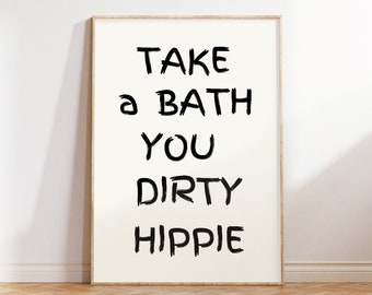 Funny Bathroom Print, Take a Bath You Dirty Hippie (Digital Download)