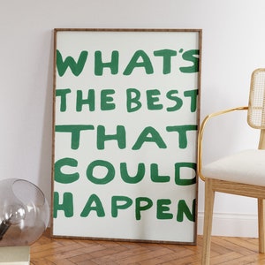 What&#39;s The Best That Could Happen Print, Uplifting Quote Art Print, Affirmation Poster, Daily Reminder Art, Dopamine Decor, DIGITAL DOWNLOAD