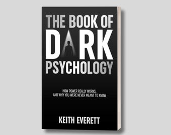 The Book of Dark Psychology, the Unseen Forces That Shape Power, Money, Influence, Identity, and Human Behavior