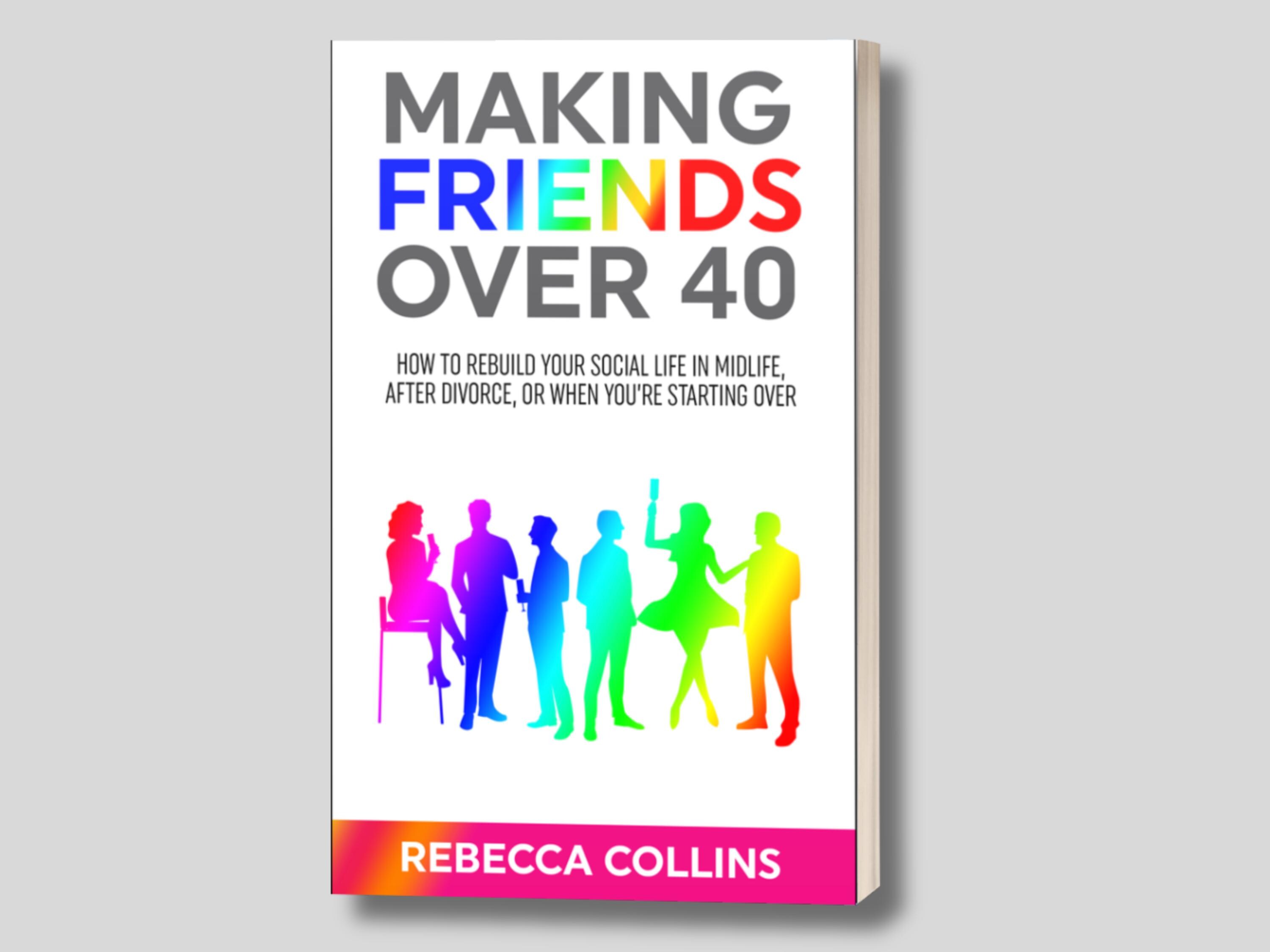 Making Friends Over 40 - How to Rebuild Your Social Life in Midlife ...