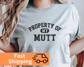 Property of My Mutt Shirt, Dog Lover Tee, Mutt Mom Gift