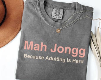 Mah Jongg Shirt Because Adulting Is Hard Comfort Colors© T-shirt Funny Sarcastic Cute Gift for Mah Jongg Lover Mahjong Mah-Jongg
