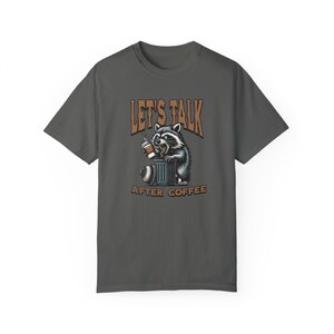 Let's Talk After Coffee, Comfort Colors© Tshirt, Funny Coffee Shirt, Funny Raccoon Shirt, Racoon w Coffee, Caffeine Shirt, Cute Coffee Shirt