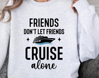 May include: A gray sweatshirt with the text "Friends don't let friends cruise alone" and a black silhouette of a cruise ship.