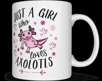 Axolotl mug, just a girl who loves axolotls, ideal gift for an axolotl lover! Gift for her, cute pink axolotl, 11oz ceramic coffee mug