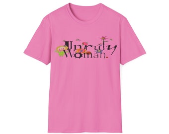 Unruly Woman Pink T Shirt, Pink Tee, Unruly Woman Shirt, Unisex Softstyle T-Shirt