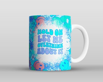 Hold On, Let Me Overthink About It mug // funny gift mug, gift for her, Christmas gift, coffee mug, secret santa