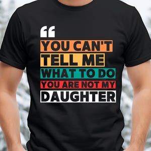 You Can't tell me What to Do You are Not my Daughter Png, Funny Dad Shirt, Dad and Daughter Gift idea, Dad of girls funny PNG, Dad joke PNG
