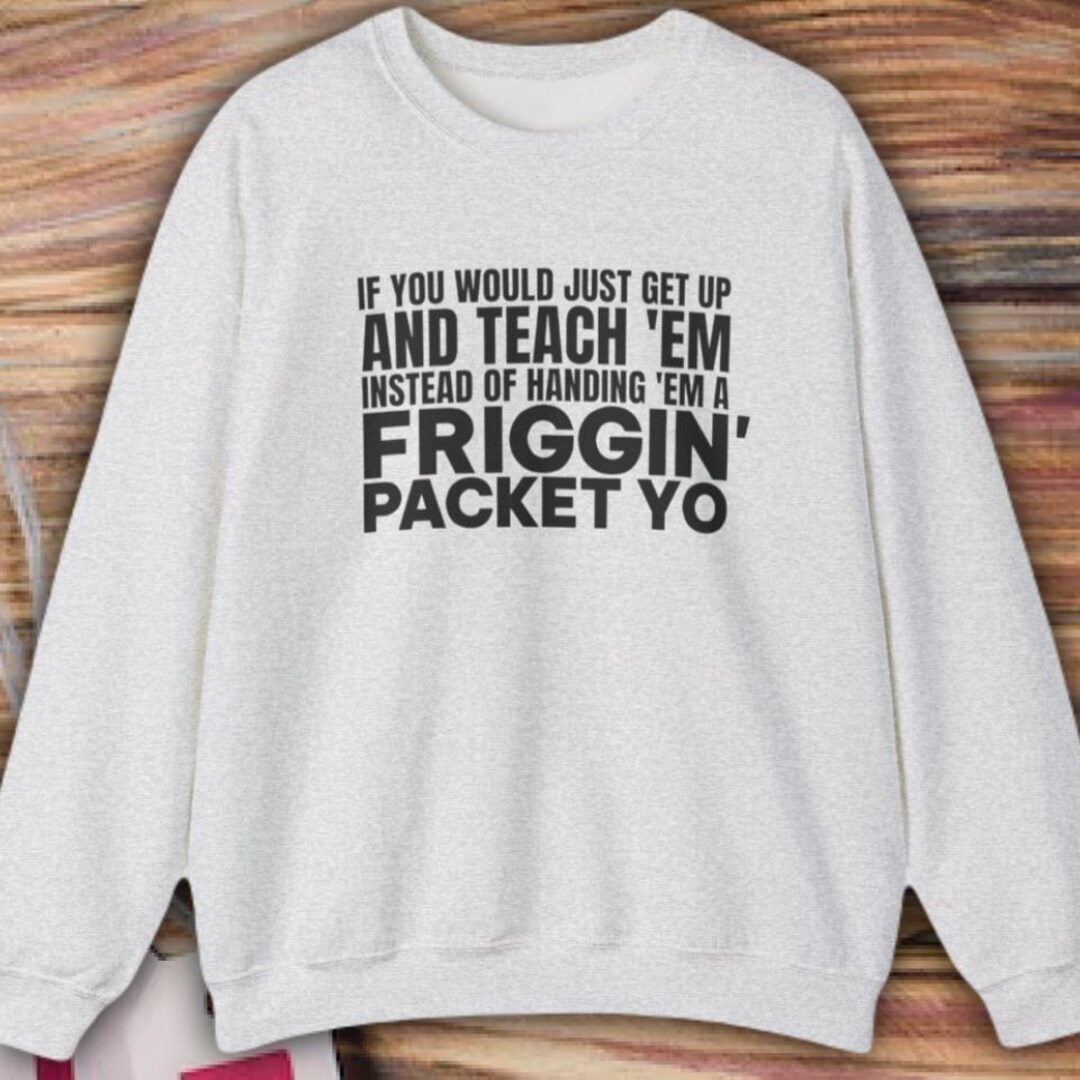 A Friggin' Packet Yo Sweatshirt Meme Shirt Instead of Handing 'em