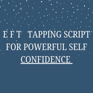 May include: A dark blue background with white snowflakes and the text "EFT TAPPING SCRIPT FOR POWERFUL SELF CONFIDENCE". The text is in a clean, sans-serif font.