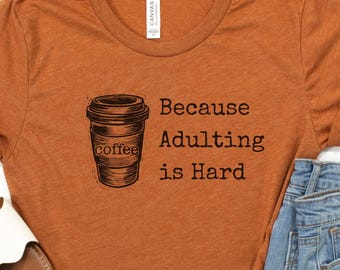 Funny Coffee Tee, Adulting is Hard T-Shirt for Coffee Lovers, Unisex Jersey Short Sleeve Shirt, Gift for Graduates, Fun Casual Wear