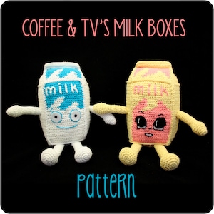May include: Two crocheted milk carton figures with arms and legs. One is white with blue accents and the word "milk". The other is yellow with pink accents. Text at the top says "COFFEE & TV'S MILK BOXES" and "PATTERN" at the bottom.