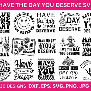 Può includere: Un set di 30 design digitali in bianco e nero con la frase "Have the day you deserve" in vari stili. I design includono un viso sorridente, una rosa, una mano scheletrica e un teschio.