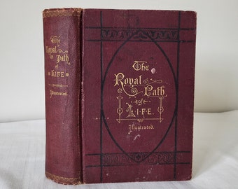 Antique Book The Royal Path of Life-Aims and Aids to Success and Happiness by Haines,T.L. & Yaggy, L.W, Illustrated, 1880s,Collectible Book.