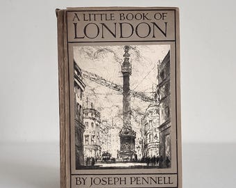 Antique Book A Little Book of London by Joseph Pennell,T. N. Foulis, Ltd.Edinburgh and London,25 Drawings in Photogravure by Joseph Pennell.