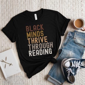 Black Minds Thrive Through Reading Shirt, Black History Shirt, Melanin Shirt, Black History Month, African American, Black Pride