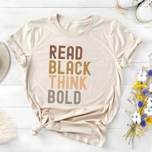 Read Black think Bold Shirt, Black History Shirt, Melanin Shirt, Black History Month, African American, Black Pride, Black books
