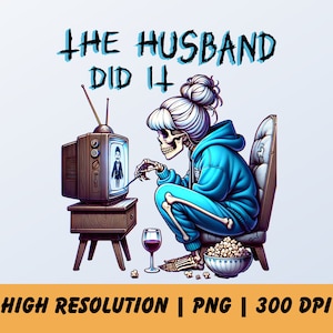 The Husband Did It Funny Skeleton Png, True Crime Junkie Skeleton Sublimation Design PNG, Murder Shows & Comfy Clothes PNG Crime Lover