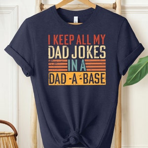 Funny Dad T-shirt, I Keep All My Dad Jokes In A Dad-a-base Shirt, Daddy Shirt,Father's Day Shirt, Fathers Day Gift, Husband Gift, SFS0193