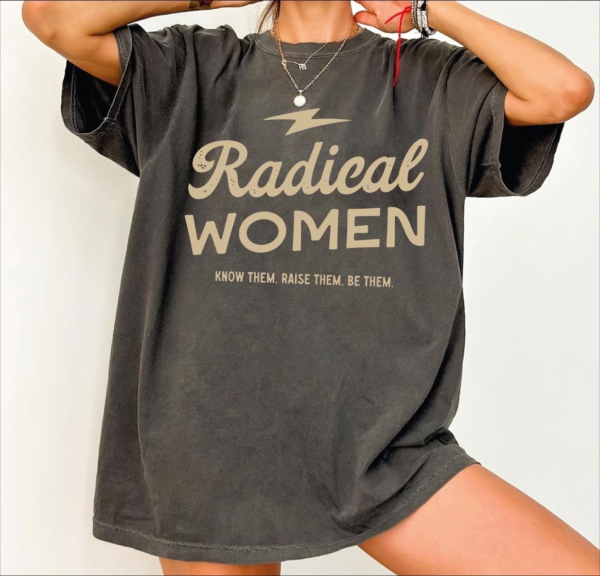 Radical Women Shirt, Rebel Women Tee, Women Empowerment Comfort Colors Shirt, Feminist Shirt, Empowering Women's Rights,Gift for Girl SFS911