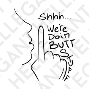 Shhh We're Doin Butt Stuff Funny Graffiti Ink Logo Text Graffiti Art Saying Quote SVG, PnG, EPS - Circuit Printing,  Designs, Print Graphics