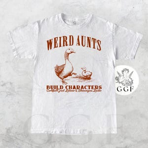 Funny Aunt Shirt Weird Aunts Build Characters T-Shirt | Quirky Goose Tee | Cool Aunt Gift | Funny Family Graphic Shirt | GGF Tee