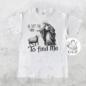He Left the 99 to Find Me T-Shirt Christian Graphic Tee with Jesus and Lamb Bible Verse Faith Shirt for Men Women Believers