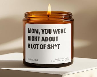 Mom You Were Right About a Lot of Sh*t, Mother's Day Candle, Funny Candle, Mother's Day Gift, Mom Gift, Birthday Gift, Gift from Daughter