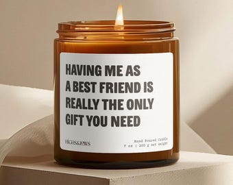Having Me As a Best Friend Is The Only Gift You Need, Gift for a Friend, Funny Friend Gift, Thank You Gift, Birthday Gift, Handmade Candle