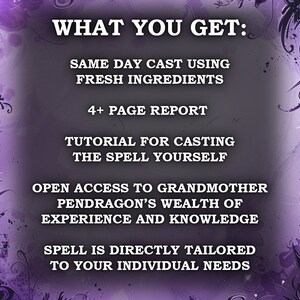 Op de afbeelding: Paarse en zwarte bloemenachtergrond met witte tekst die "WHAT YOU GET:" luidt, gevolgd door een lijst met voordelen: "SAME DAY CAST USING FRESH INGREDIENTS", "4+ PAGE REPORT", "TUTORIAL FOR CASTING THE SPELL YOURSELF", "OPEN ACCESS TO GRANDMOTHER PENDRAGON'S WEALTH OF EXPERIENCE AND KNOWLEDGE", "SPELL IS DIRECTLY TAILORED TO YOUR INDIVIDUAL NEEDS".