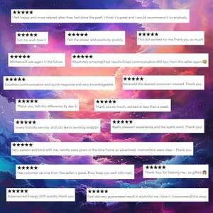 May include: A collage of customer reviews with five-star ratings and positive comments about a service. The reviews highlight the effectiveness of the service, the quality of communication, and the overall positive experience. The text includes phrases like "felt happy and more relaxed", "got my wish", "felt the power and positivity", "worked for me", "amazing results", "excellent communication", "quick response", "knowledgeable", "desired outcome", "felt the difference", "worked in less than a week", "lovely friendly service", "can feel it working", "pleasant experience", "spells work", "patient and kind", "results were given", "time frame", "instructions were clear", "customer service", "keep you well informed", "helping me", "gifted", "experienced energy shift", "fast delivery", "guaranteed result", "works for me", "love it", "recommend this shop".